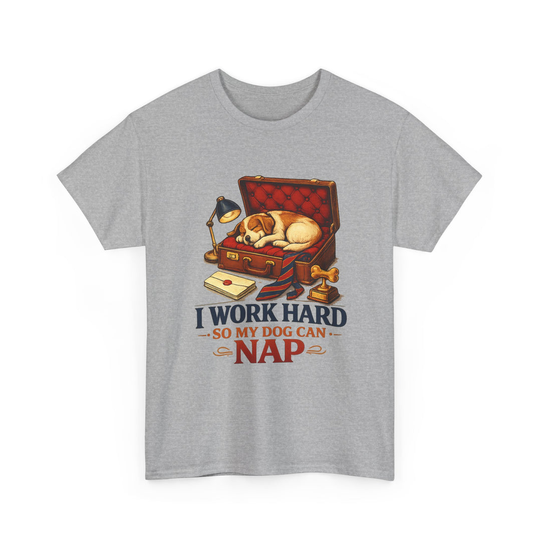 I Work Hard So My Dog Can Nap Unisex T-Shirt