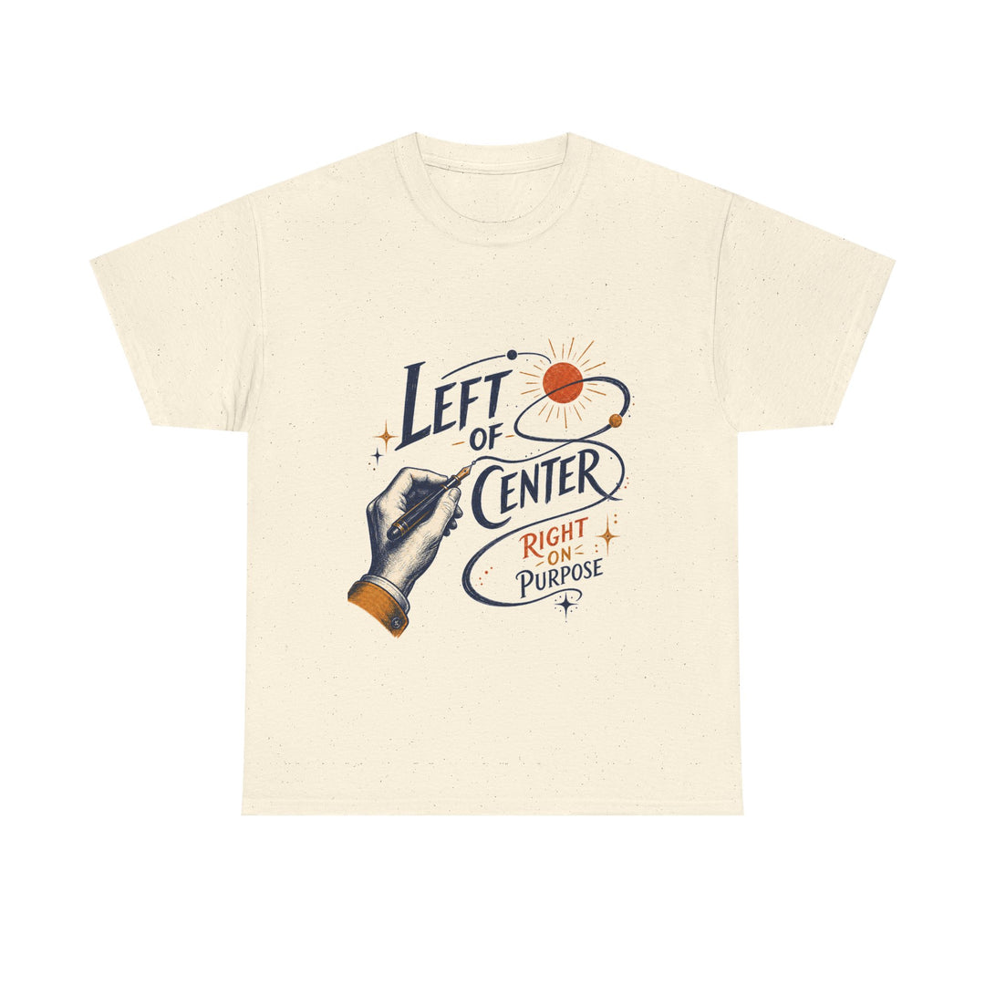 Left of Center, Right on Purpose Unisex T-Shirt