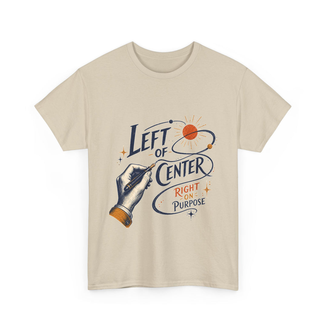 Left of Center, Right on Purpose Unisex T-Shirt