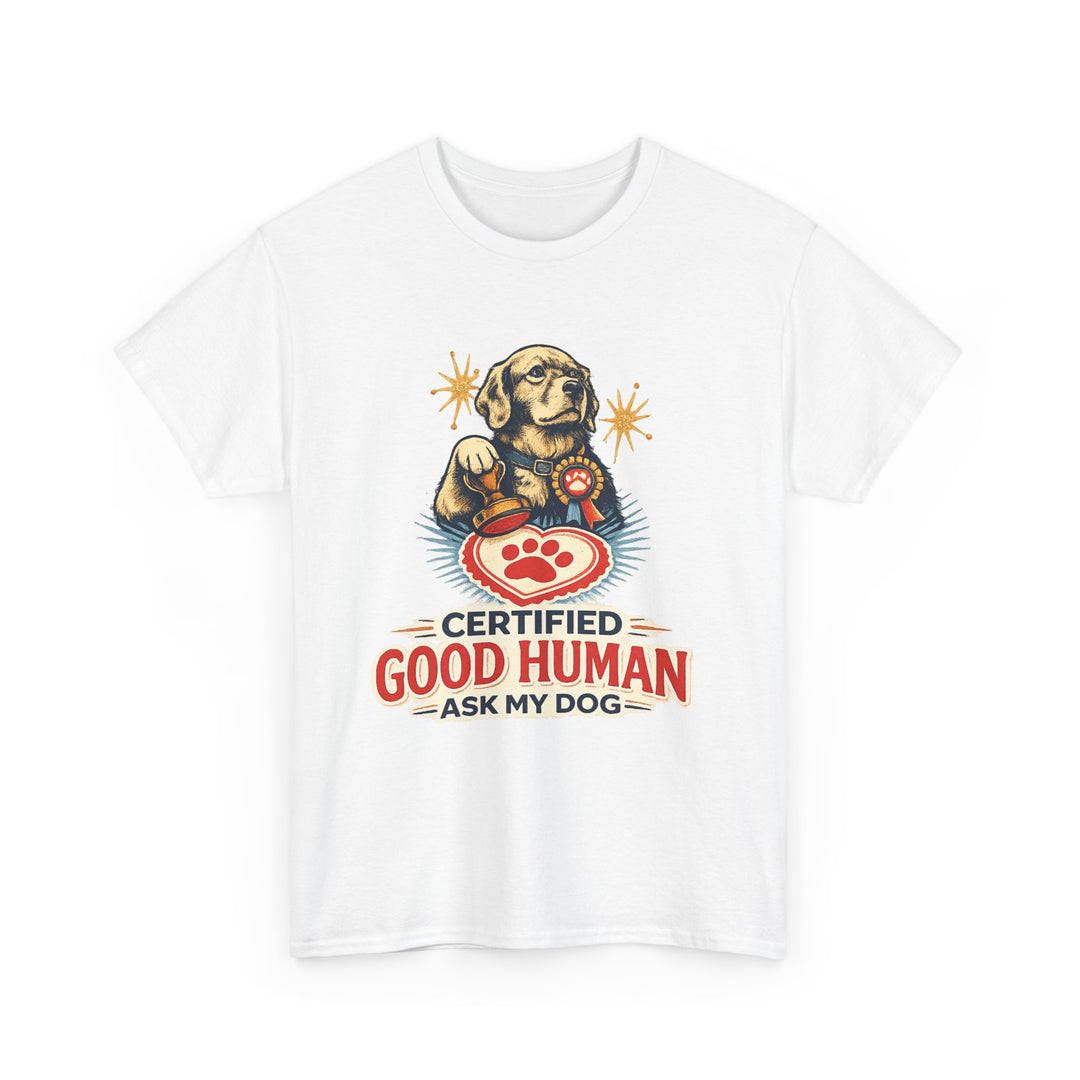 Certified Good Human (Ask My Dog) Unisex T-Shirt