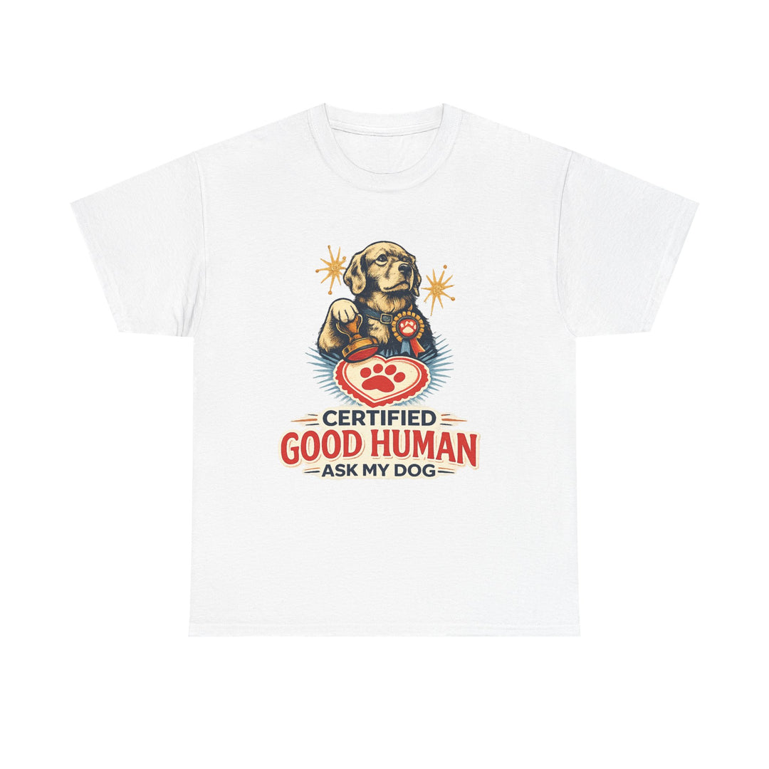 Certified Good Human (Ask My Dog) Unisex T-Shirt