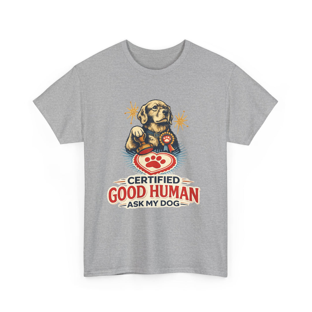 Certified Good Human (Ask My Dog) Unisex T-Shirt