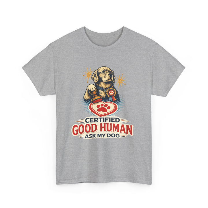 Certified Good Human (Ask My Dog) Unisex T-Shirt