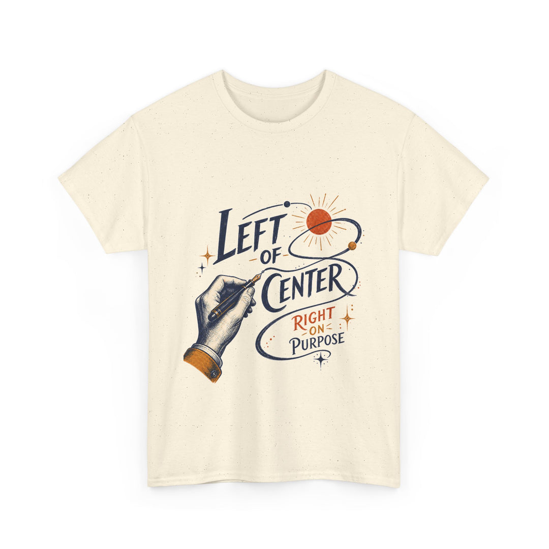 Left of Center, Right on Purpose Unisex T-Shirt