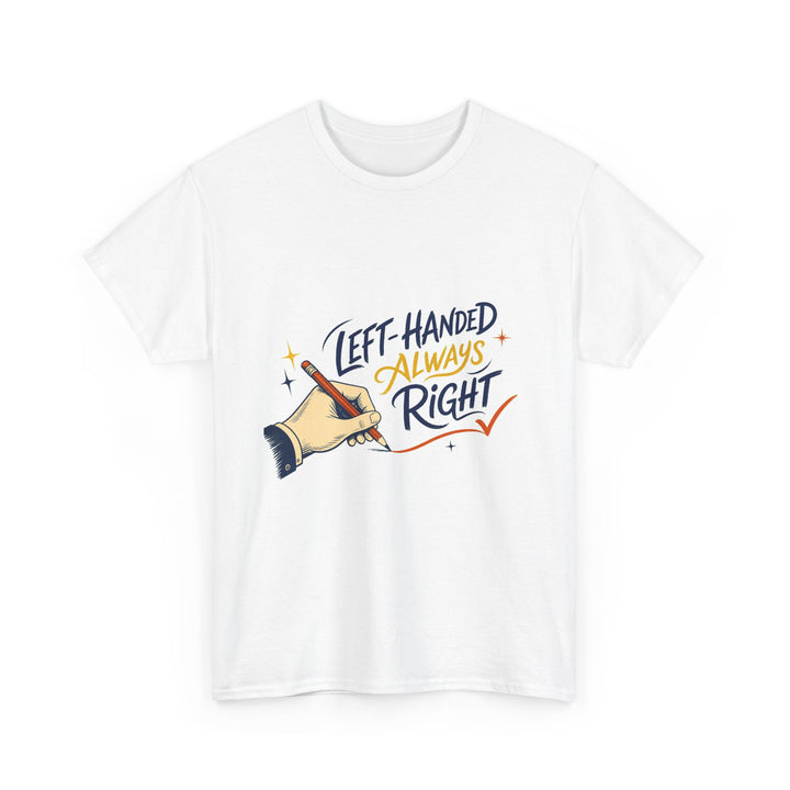Left-Handed and Always Right Unisex T-Shirt