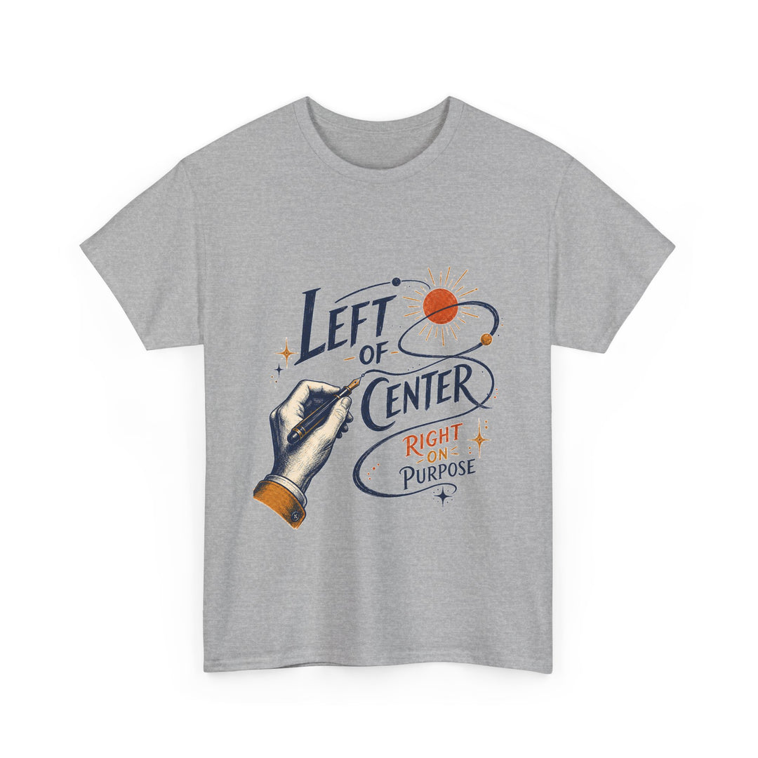 Left of Center, Right on Purpose Unisex T-Shirt
