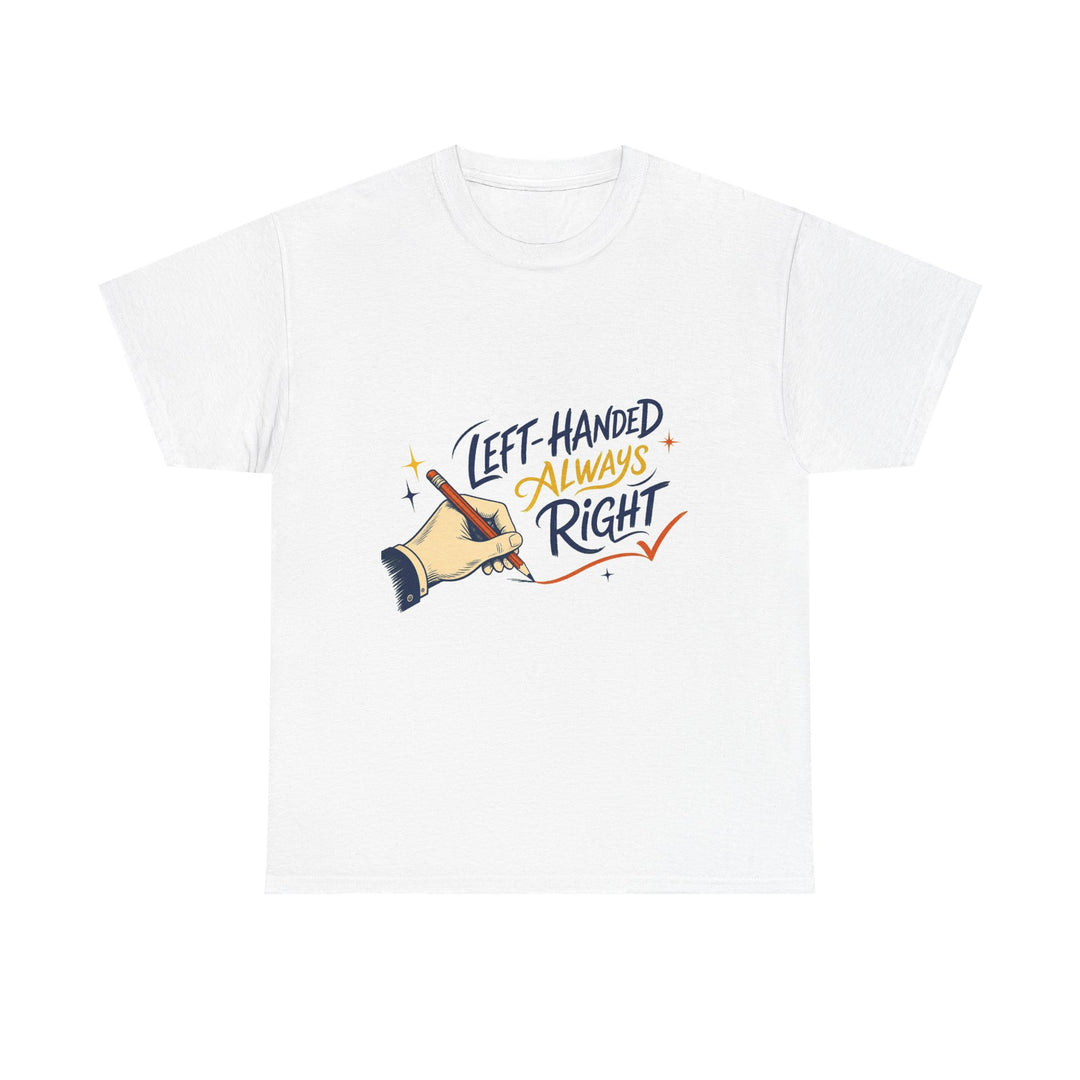 Left-Handed and Always Right Unisex T-Shirt
