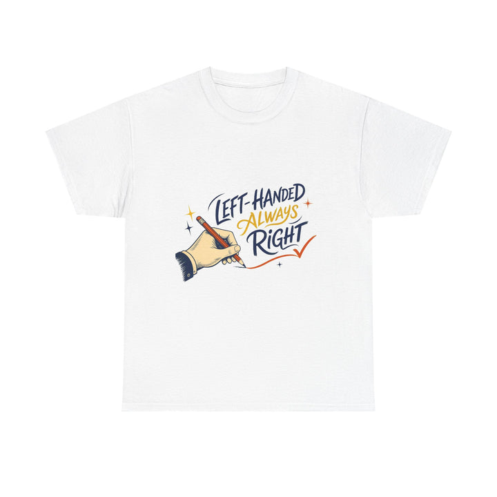 Left-Handed and Always Right Unisex T-Shirt