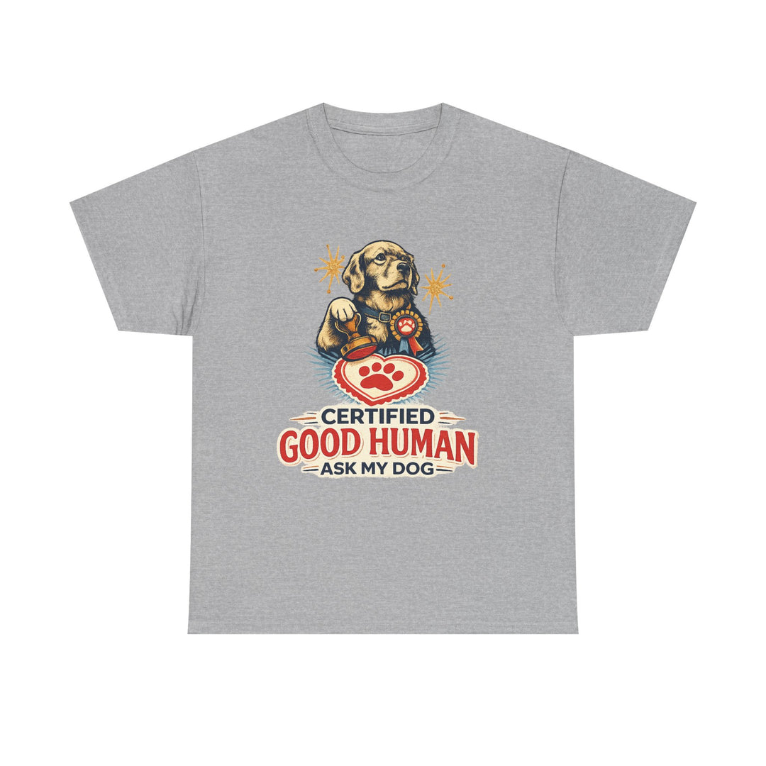 Certified Good Human (Ask My Dog) Unisex T-Shirt