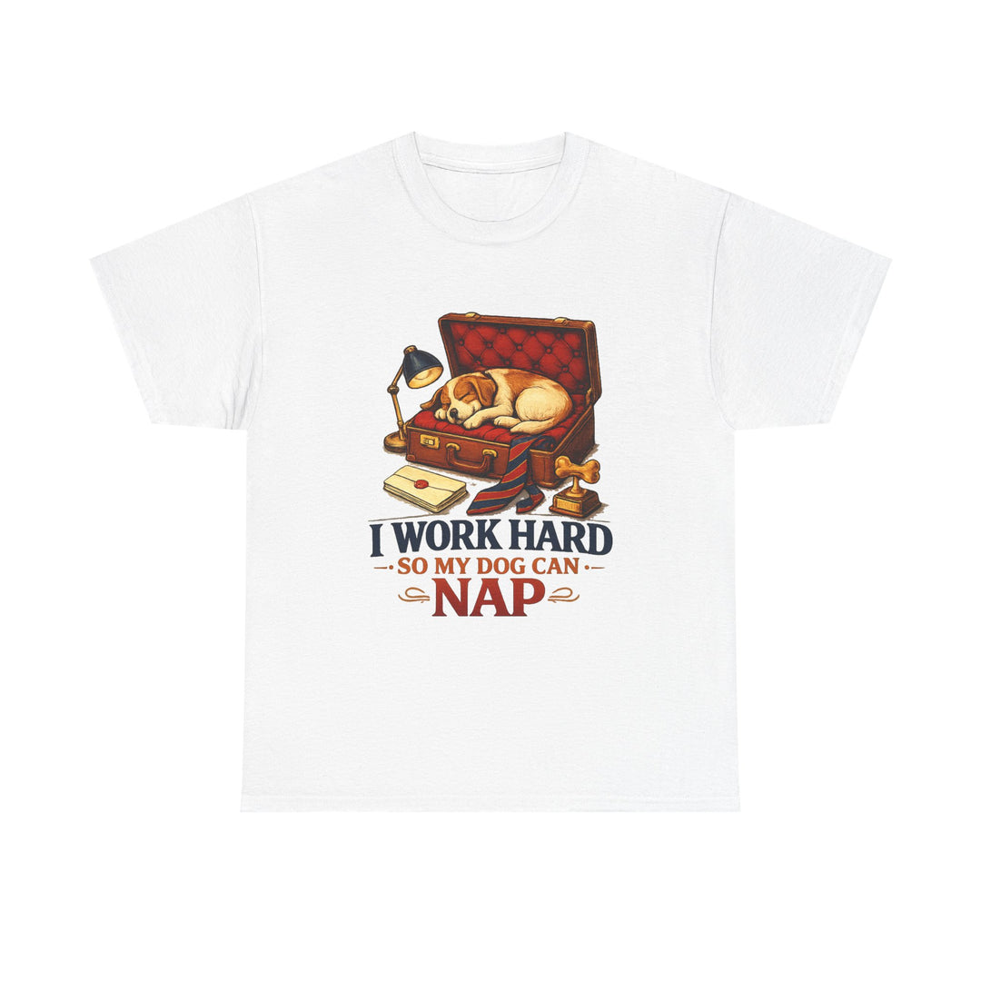 I Work Hard So My Dog Can Nap Unisex T-Shirt