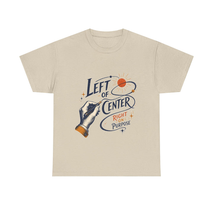 Left of Center, Right on Purpose Unisex T-Shirt